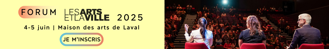 Forum Les Arts et la Ville 2025 : 4-5 juin à Laval | Je m'inscris