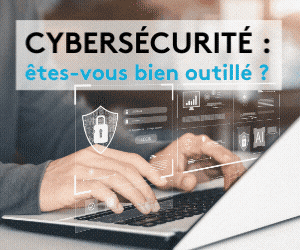 Cybersécurité – êtes-vous bien outillés? | Étude de cas
